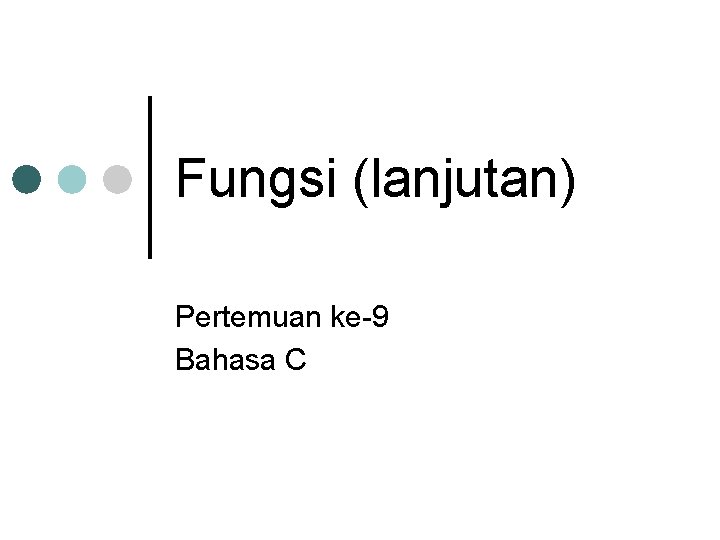 Fungsi (lanjutan) Pertemuan ke-9 Bahasa C 