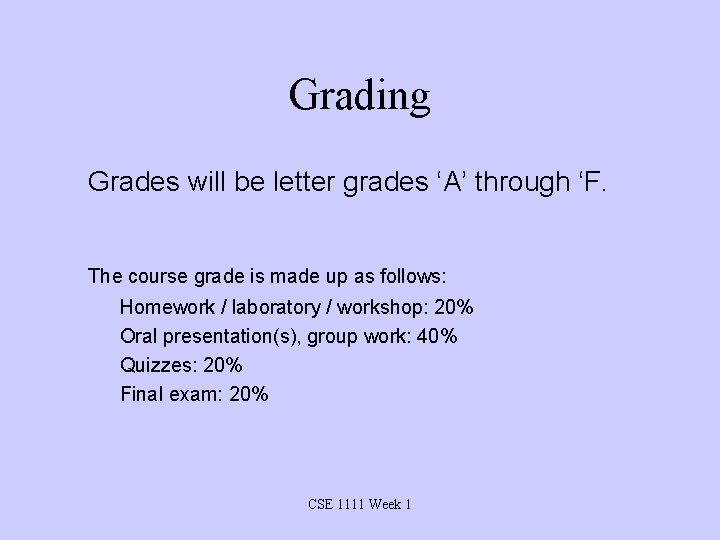 Grading Grades will be letter grades ‘A’ through ‘F. The course grade is made
