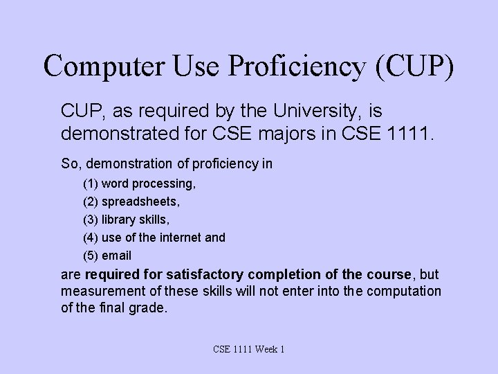 Computer Use Proficiency (CUP) CUP, as required by the University, is demonstrated for CSE