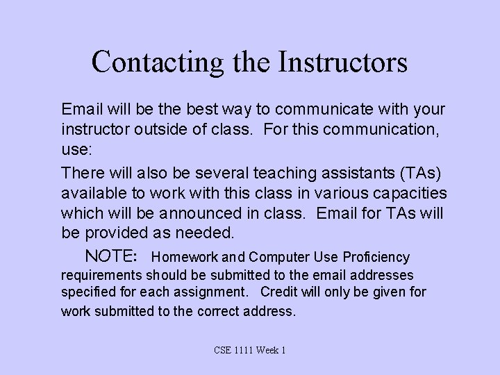 Contacting the Instructors Email will be the best way to communicate with your instructor