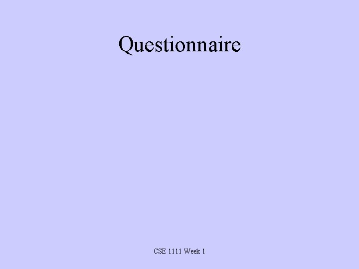 Questionnaire CSE 1111 Week 1 