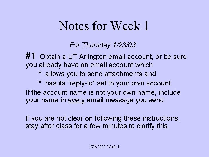 Notes for Week 1 For Thursday 1/23/03 #1 Obtain a UT Arlington email account,