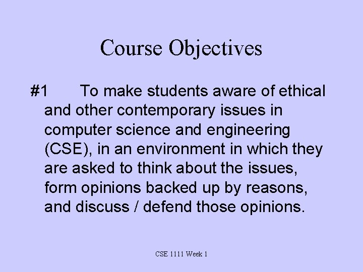 Course Objectives #1 To make students aware of ethical and other contemporary issues in