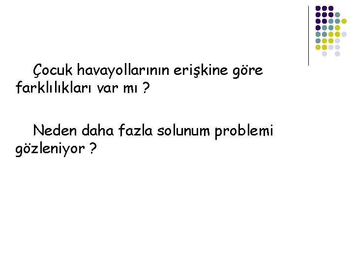 Çocuk havayollarının erişkine göre farklılıkları var mı ? Neden daha fazla solunum problemi gözleniyor