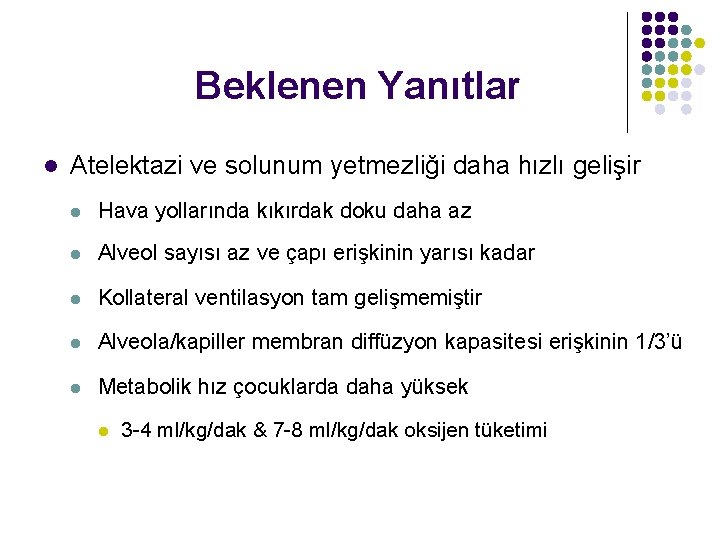 Beklenen Yanıtlar l Atelektazi ve solunum yetmezliği daha hızlı gelişir l Hava yollarında kıkırdak