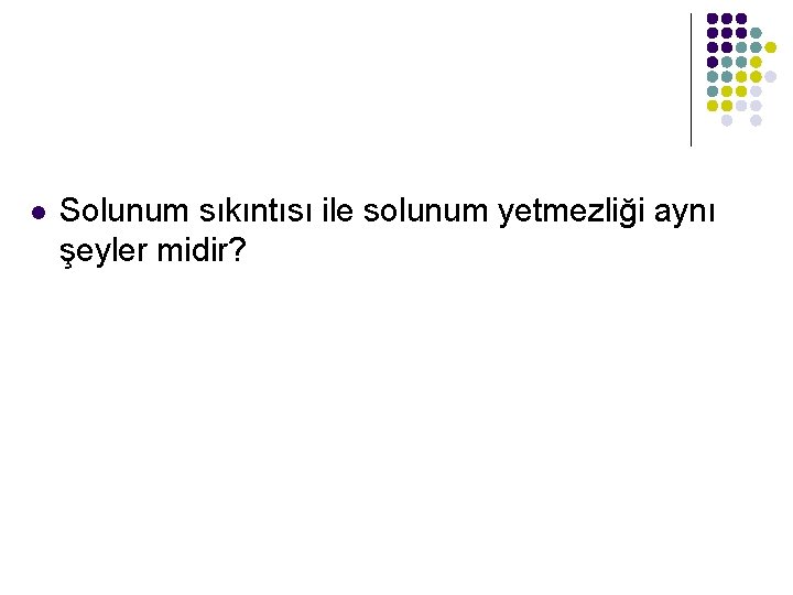 l Solunum sıkıntısı ile solunum yetmezliği aynı şeyler midir? 