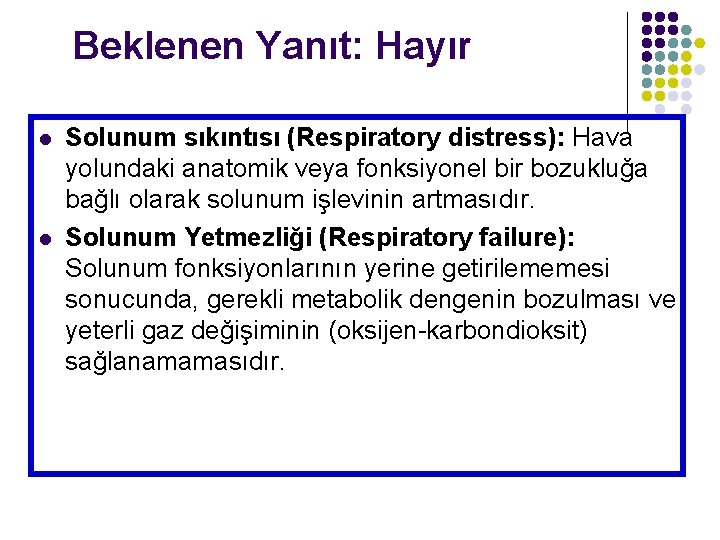 Beklenen Yanıt: Hayır l l Solunum sıkıntısı (Respiratory distress): Hava yolundaki anatomik veya fonksiyonel