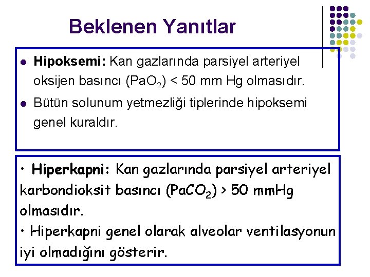 Beklenen Yanıtlar l Hipoksemi: Kan gazlarında parsiyel arteriyel oksijen basıncı (Pa. O 2) <