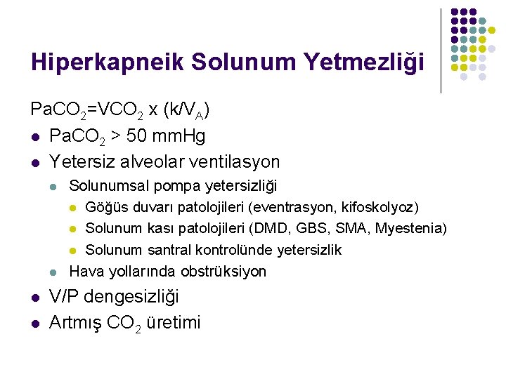 Hiperkapneik Solunum Yetmezliği Pa. CO 2=VCO 2 x (k/VA) l Pa. CO 2 >