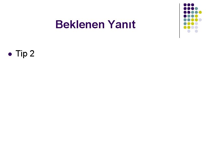 Beklenen Yanıt l Tip 2 