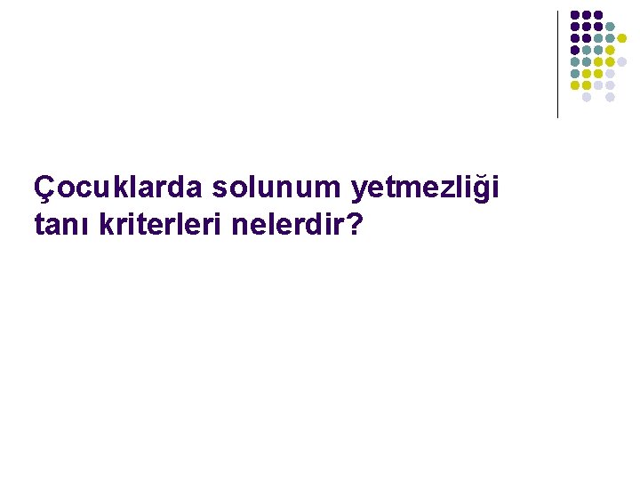 Çocuklarda solunum yetmezliği tanı kriterleri nelerdir? 