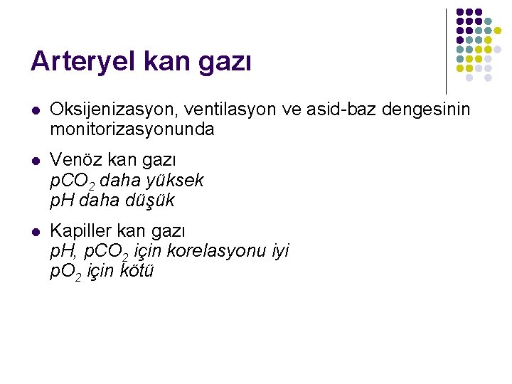 Arteryel kan gazı l Oksijenizasyon, ventilasyon ve asid-baz dengesinin monitorizasyonunda l Venöz kan gazı