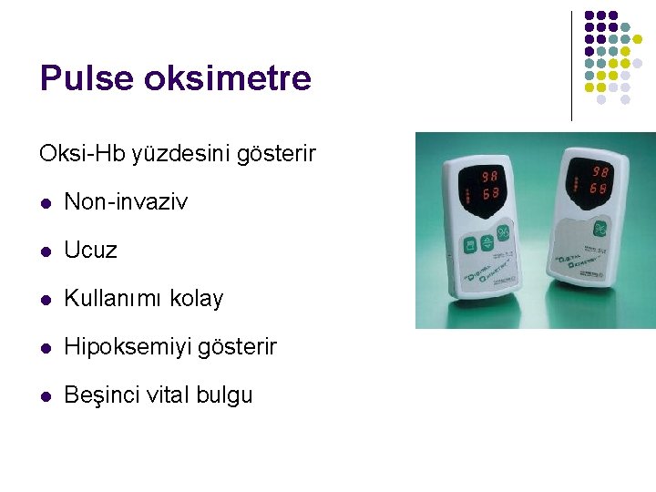 Pulse oksimetre Oksi-Hb yüzdesini gösterir l Non-invaziv l Ucuz l Kullanımı kolay l Hipoksemiyi