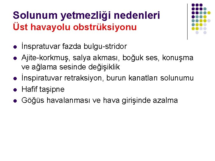 Solunum yetmezliği nedenleri Üst havayolu obstrüksiyonu l l l İnspratuvar fazda bulgu-stridor Ajite-korkmuş, salya