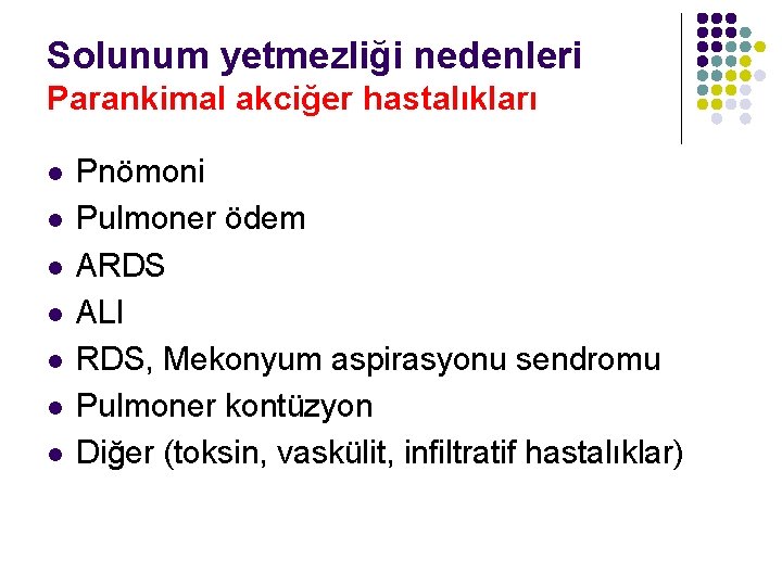 Solunum yetmezliği nedenleri Parankimal akciğer hastalıkları l l l l Pnömoni Pulmoner ödem ARDS