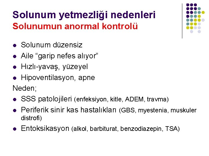 Solunum yetmezliği nedenleri Solunumun anormal kontrolü Solunum düzensiz l Aile “garip nefes alıyor” l