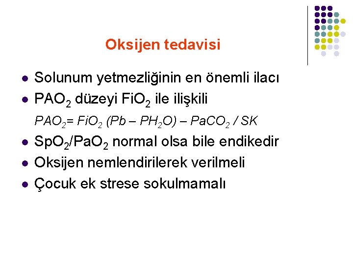 Oksijen tedavisi l l Solunum yetmezliğinin en önemli ilacı PAO 2 düzeyi Fi. O