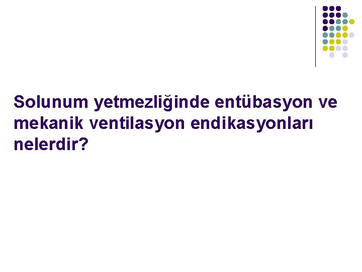 Solunum yetmezliğinde entübasyon ve mekanik ventilasyon endikasyonları nelerdir? 