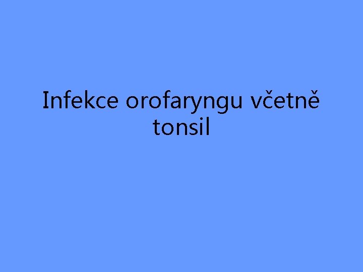 Infekce orofaryngu včetně tonsil 