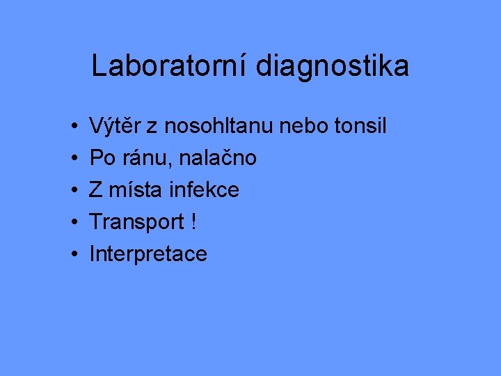 Laboratorní diagnostika • • • Výtěr z nosohltanu nebo tonsil Po ránu, nalačno Z