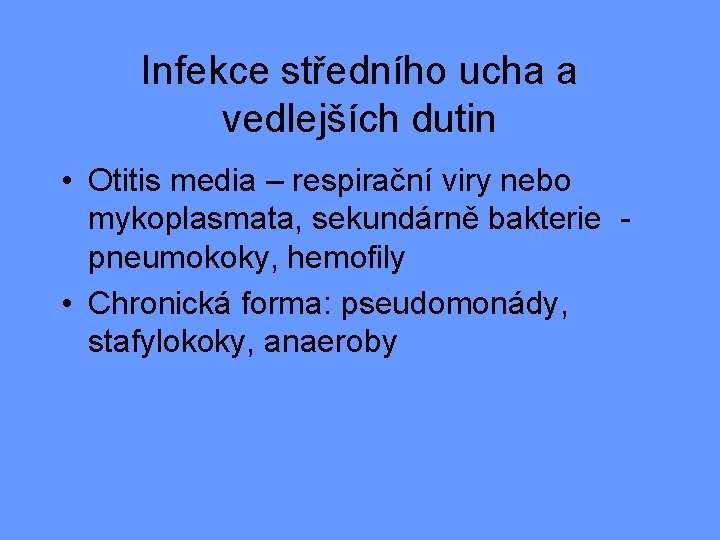 Infekce středního ucha a vedlejších dutin • Otitis media – respirační viry nebo mykoplasmata,