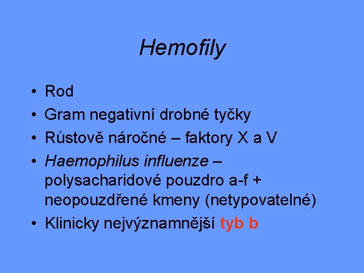 Hemofily • • Rod Gram negativní drobné tyčky Růstově náročné – faktory X a