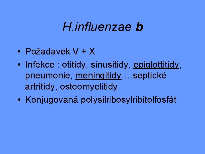 H. influenzae b • Požadavek V + X • Infekce : otitidy, sinusitidy, epiglottitidy,