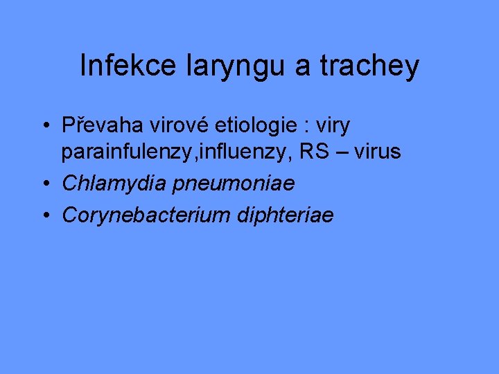 Infekce laryngu a trachey • Převaha virové etiologie : viry parainfulenzy, influenzy, RS –