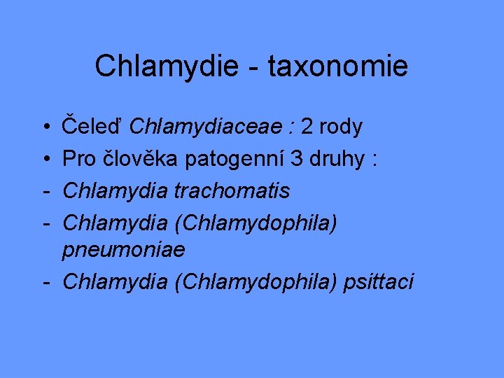 Chlamydie - taxonomie • • - Čeleď Chlamydiaceae : 2 rody Pro člověka patogenní