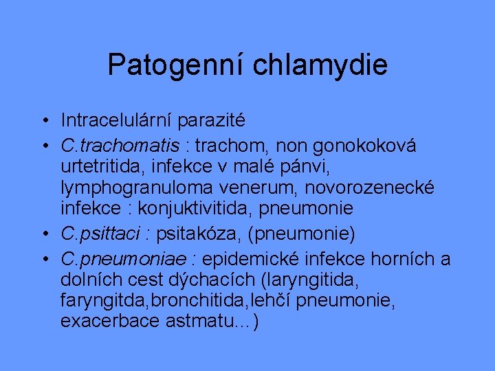 Patogenní chlamydie • Intracelulární parazité • C. trachomatis : trachom, non gonokoková urtetritida, infekce