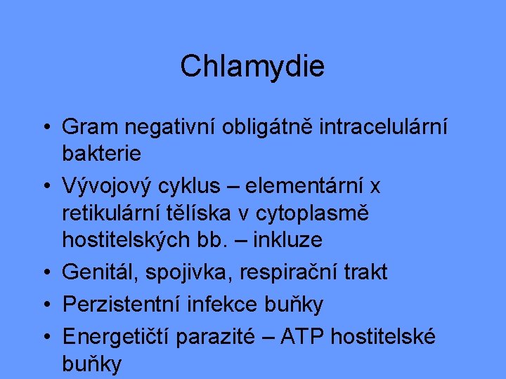 Chlamydie • Gram negativní obligátně intracelulární bakterie • Vývojový cyklus – elementární x retikulární