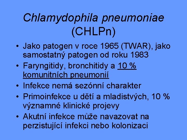 Chlamydophila pneumoniae (CHLPn) • Jako patogen v roce 1965 (TWAR), jako samostatný patogen od