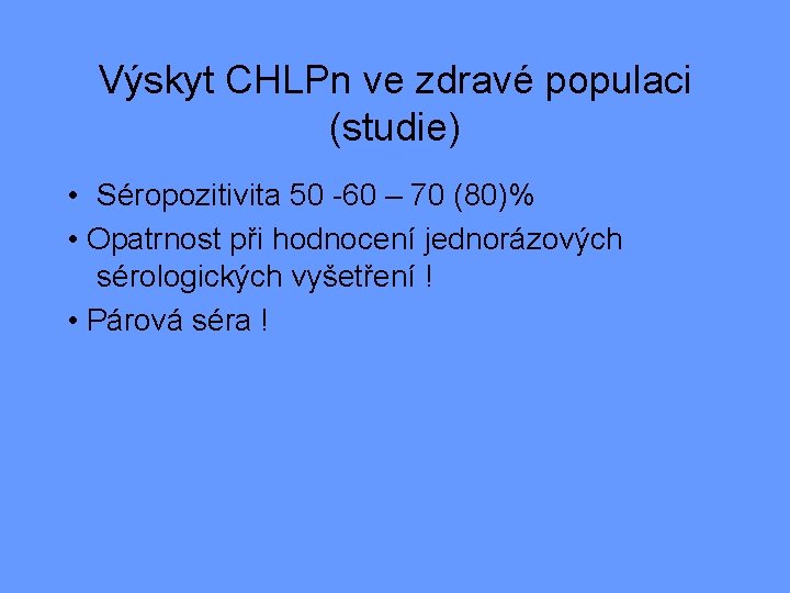 Výskyt CHLPn ve zdravé populaci (studie) • Séropozitivita 50 -60 – 70 (80)% •