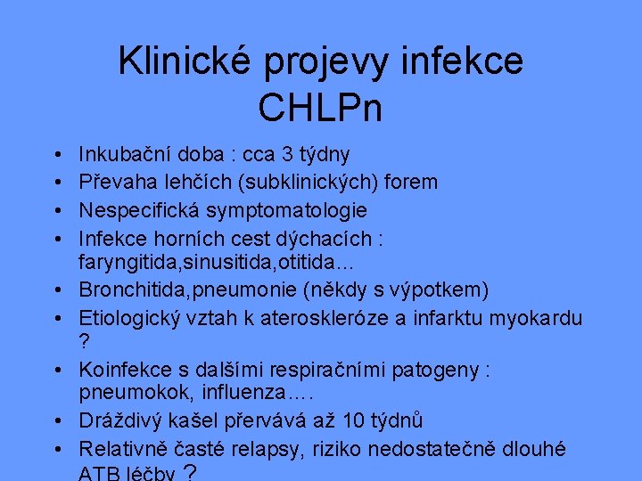 Klinické projevy infekce CHLPn • • • Inkubační doba : cca 3 týdny Převaha