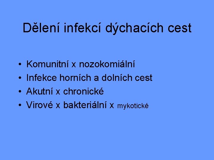 Dělení infekcí dýchacích cest • • Komunitní x nozokomiální Infekce horních a dolních cest