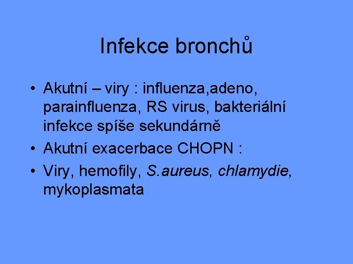 Infekce bronchů • Akutní – viry : influenza, adeno, parainfluenza, RS virus, bakteriální infekce