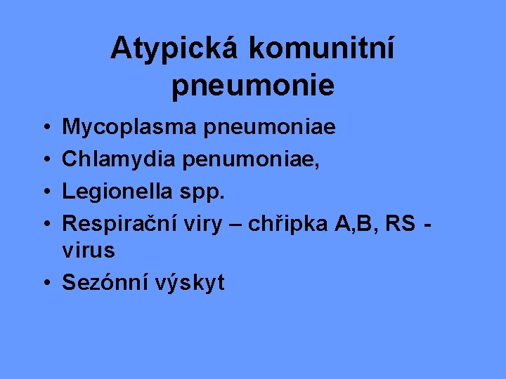 Atypická komunitní pneumonie • • Mycoplasma pneumoniae Chlamydia penumoniae, Legionella spp. Respirační viry –