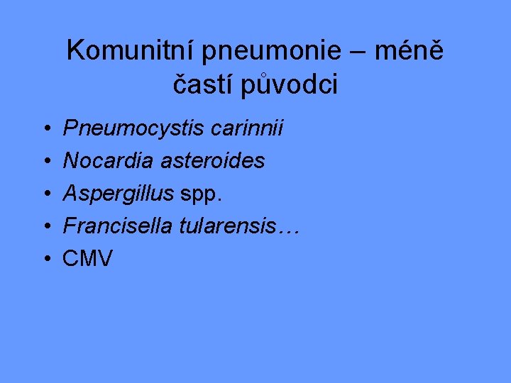 Komunitní pneumonie – méně častí původci • • • Pneumocystis carinnii Nocardia asteroides Aspergillus