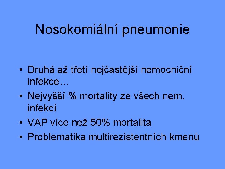 Nosokomiální pneumonie • Druhá až třetí nejčastější nemocniční infekce… • Nejvyšší % mortality ze