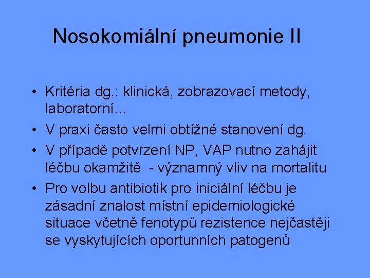 Nosokomiální pneumonie II • Kritéria dg. : klinická, zobrazovací metody, laboratorní… • V praxi