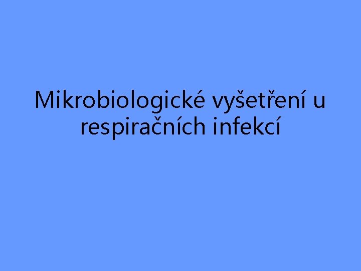 Mikrobiologické vyšetření u respiračních infekcí 