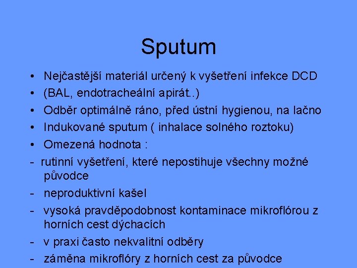 Sputum • • • - Nejčastější materiál určený k vyšetření infekce DCD (BAL, endotracheální