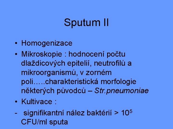 Sputum II • Homogenizace • Mikroskopie : hodnocení počtu dlaždicových epitelií, neutrofilů a mikroorganismů,