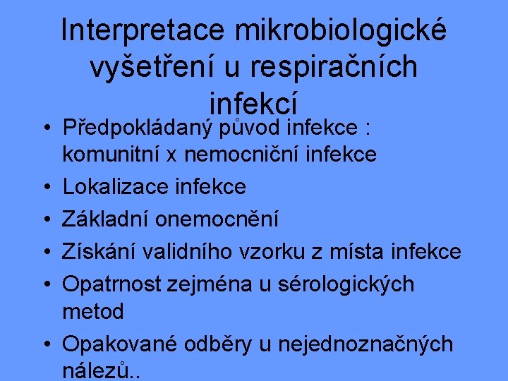 Interpretace mikrobiologické vyšetření u respiračních infekcí • Předpokládaný původ infekce : komunitní x nemocniční