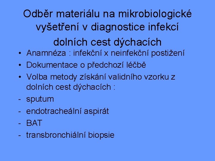 Odběr materiálu na mikrobiologické vyšetření v diagnostice infekcí dolních cest dýchacích • Anamnéza :