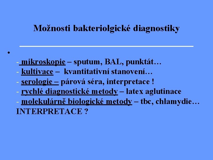 Možnosti bakteriolgické diagnostiky • - mikroskopie – sputum, BAL, punktát… - kultivace – kvantitativní