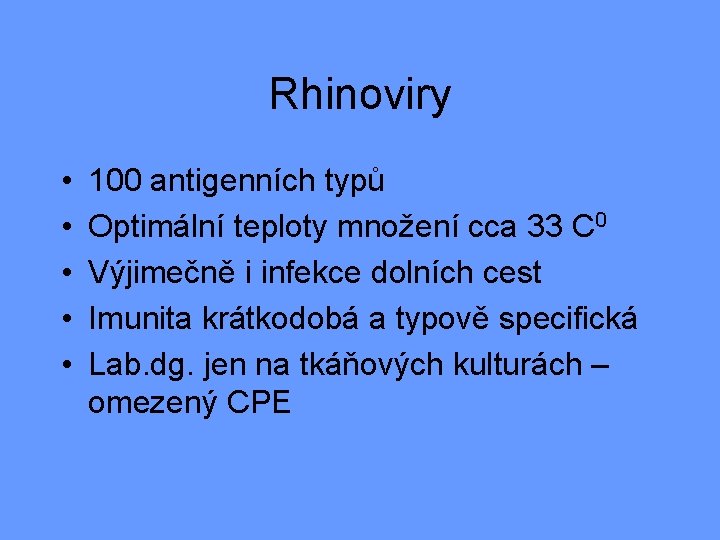 Rhinoviry • • • 100 antigenních typů Optimální teploty množení cca 33 C 0