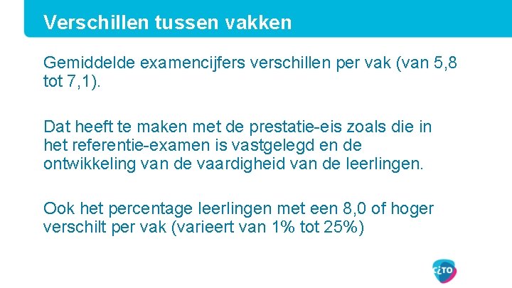 Verschillen tussen vakken Gemiddelde examencijfers verschillen per vak (van 5, 8 tot 7, 1).