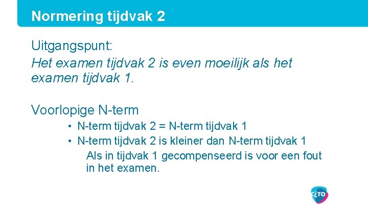 Normering tijdvak 2 Uitgangspunt: Het examen tijdvak 2 is even moeilijk als het examen