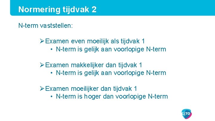 Normering tijdvak 2 N-term vaststellen: ØExamen even moeilijk als tijdvak 1 • N-term is